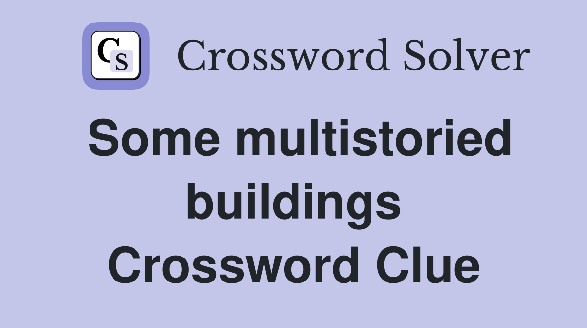 Some multistoried buildings Crossword Clue