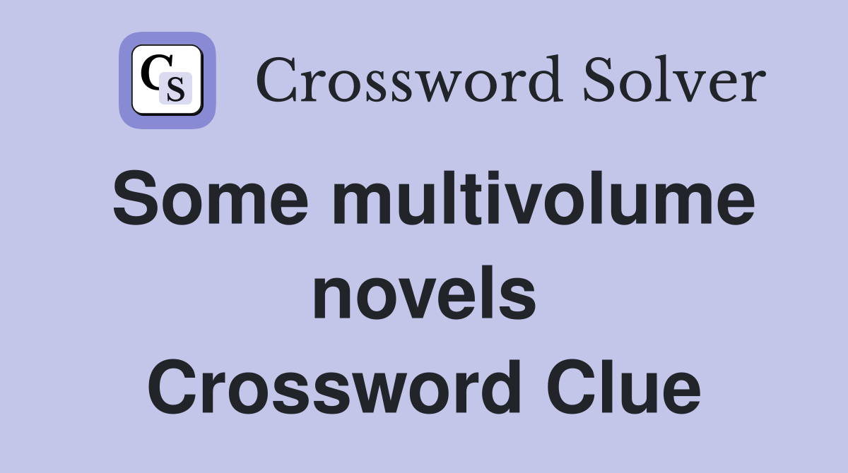Some multivolume novels Crossword Clue