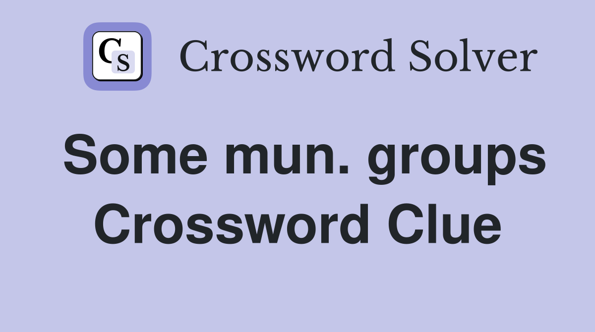 Some mun. groups Crossword Clue