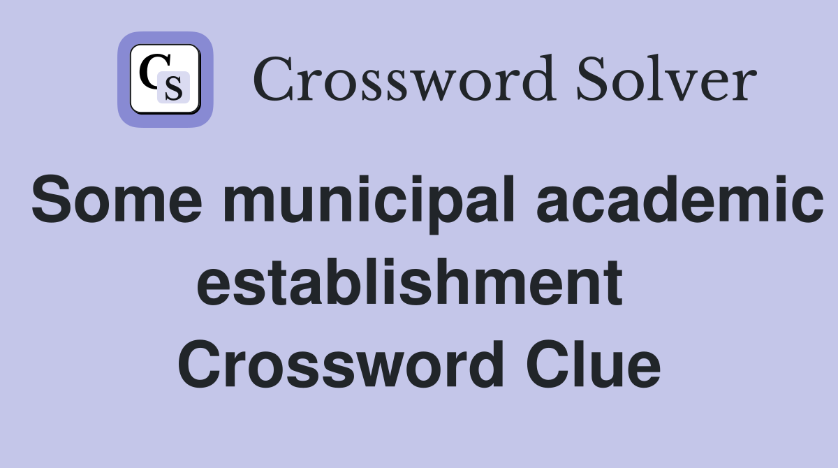 Some municipal academic establishment  Crossword Clue
