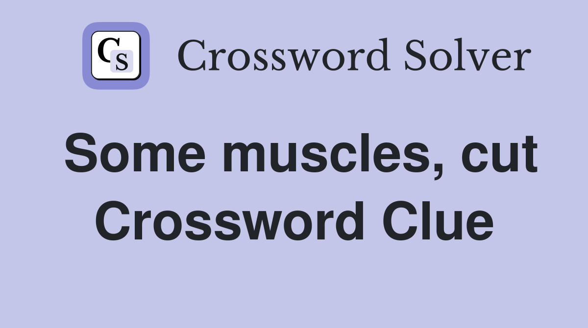 Some muscles, cut Crossword Clue