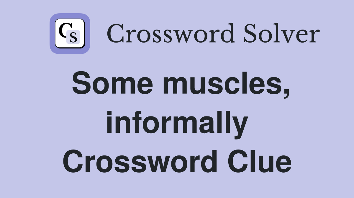 Some muscles, informally Crossword Clue