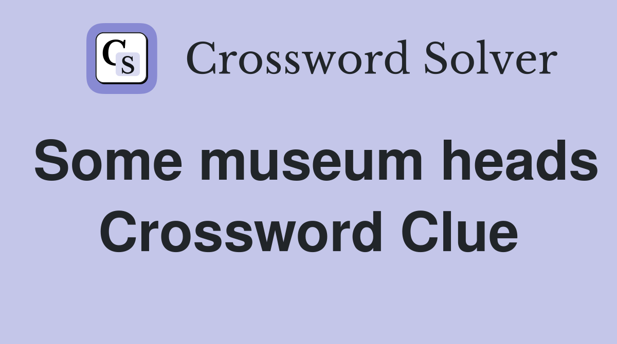 Some museum heads Crossword Clue