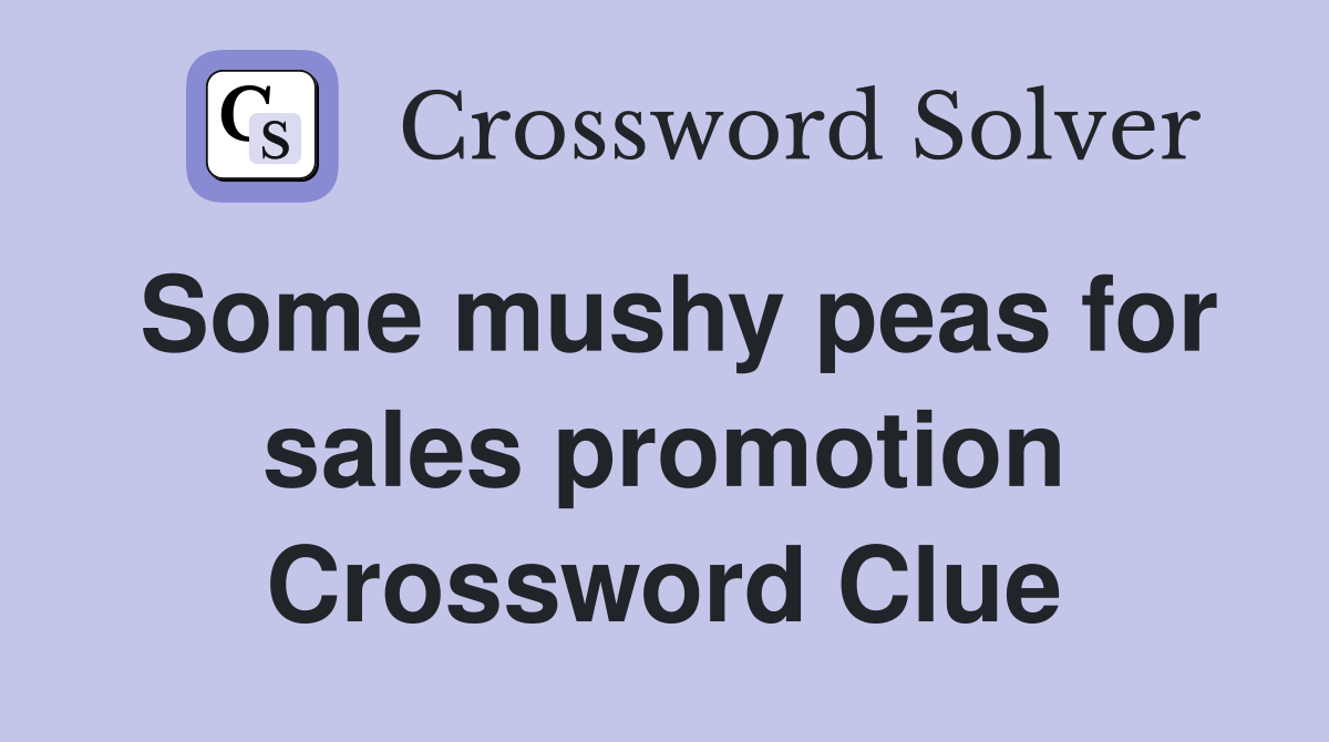 Some mushy peas for sales promotion Crossword Clue