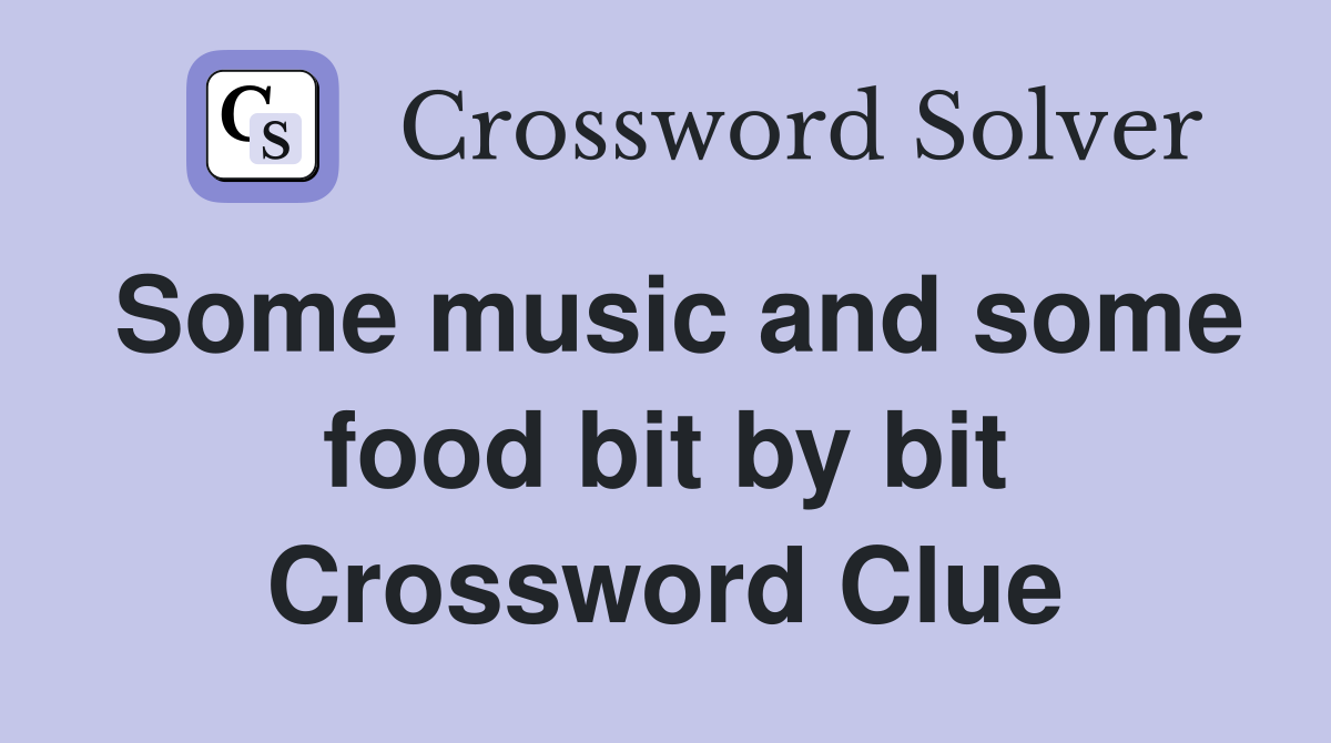 Some music and some food bit by bit Crossword Clue