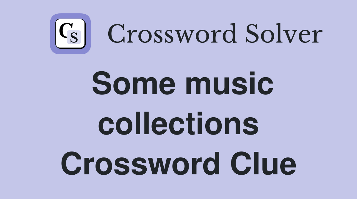 Some music collections Crossword Clue