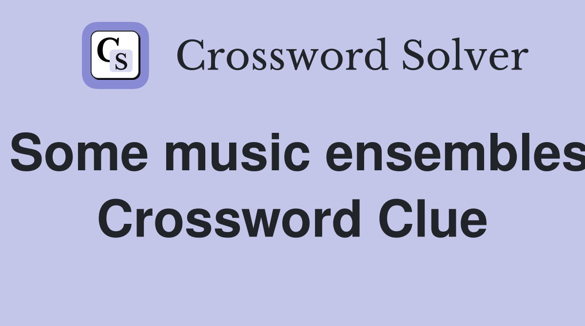 Some music ensembles Crossword Clue