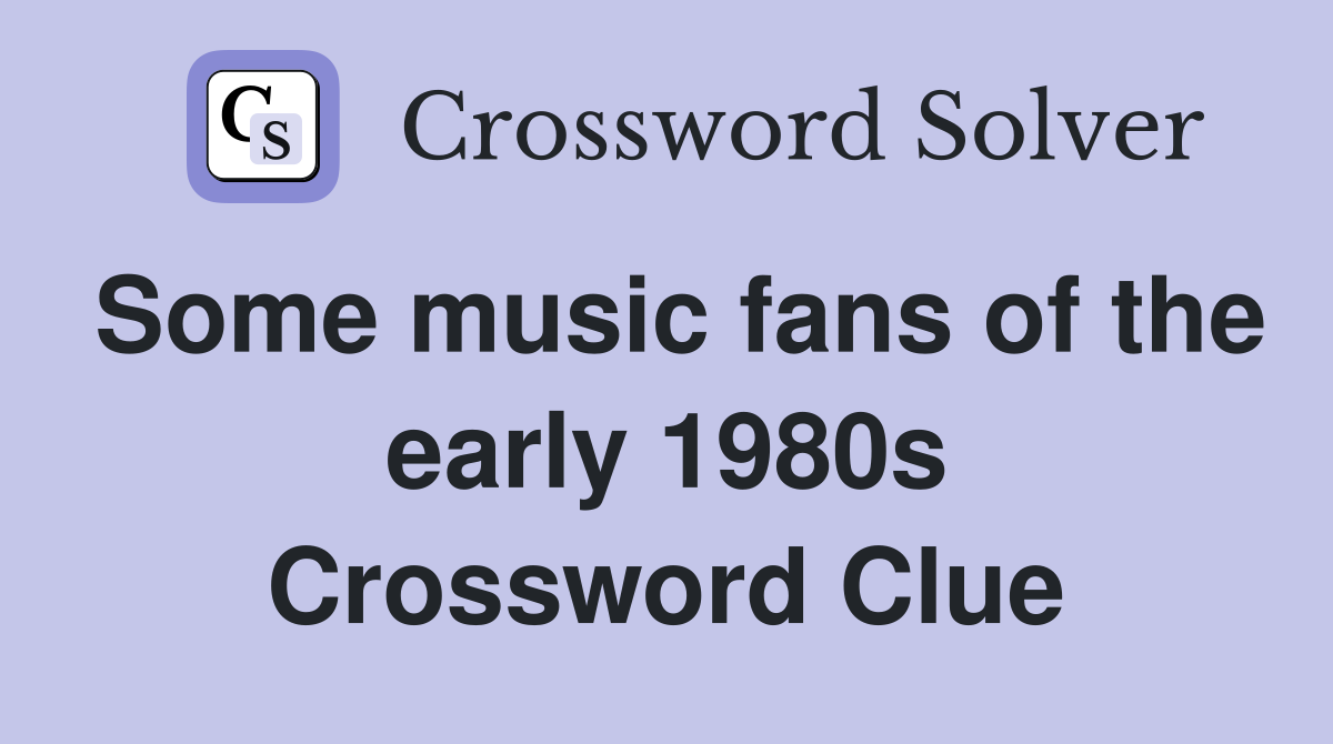Some music fans of the early 1980s Crossword Clue