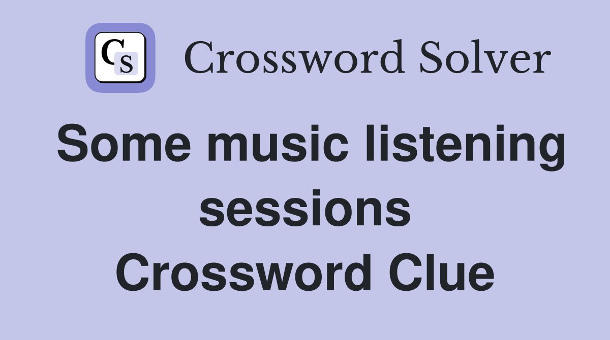 Some music listening sessions Crossword Clue
