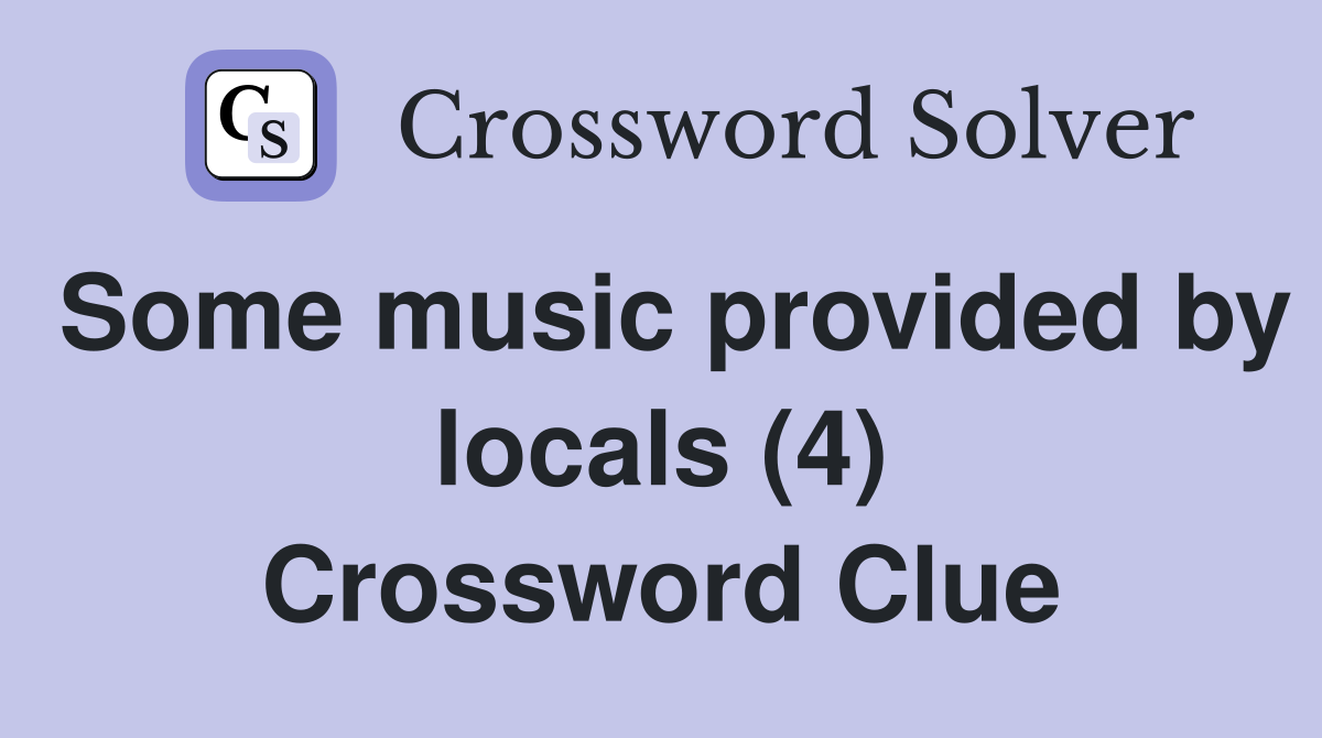 Some music provided by locals (4) Crossword Clue