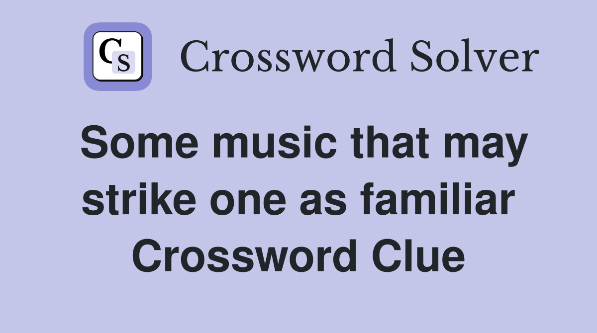 Some music that may strike one as familiar Crossword Clue