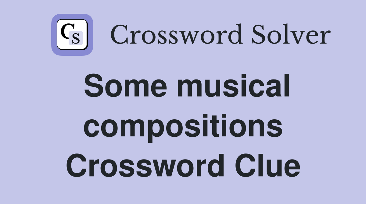 Some musical compositions Crossword Clue