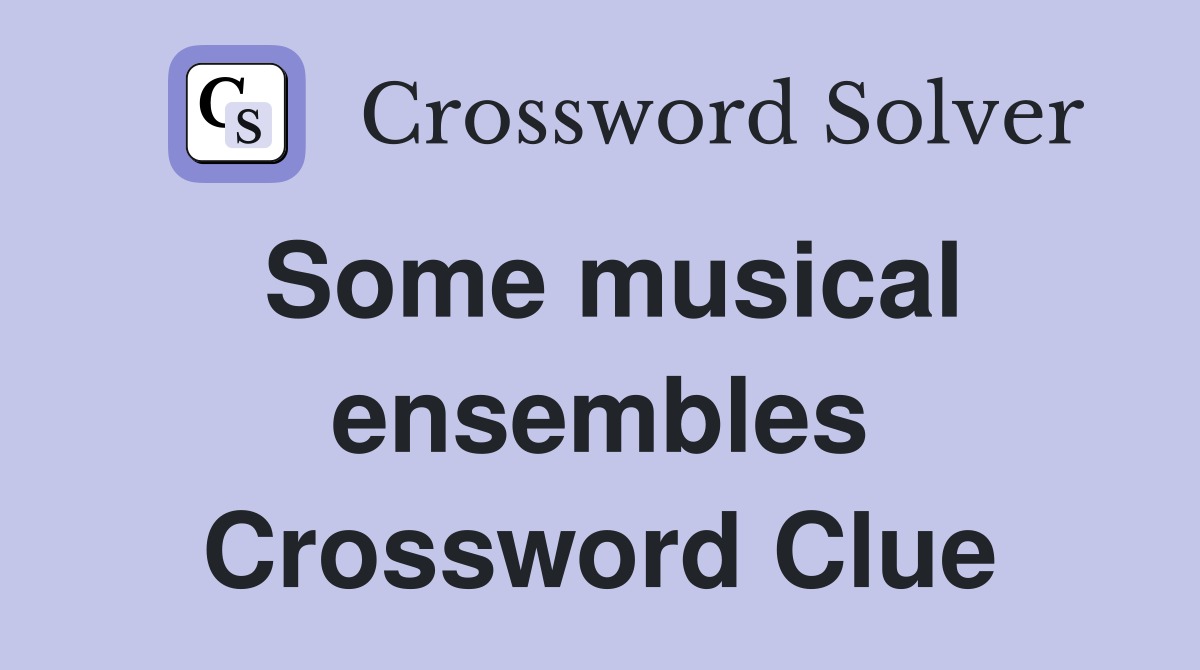 Some musical ensembles Crossword Clue