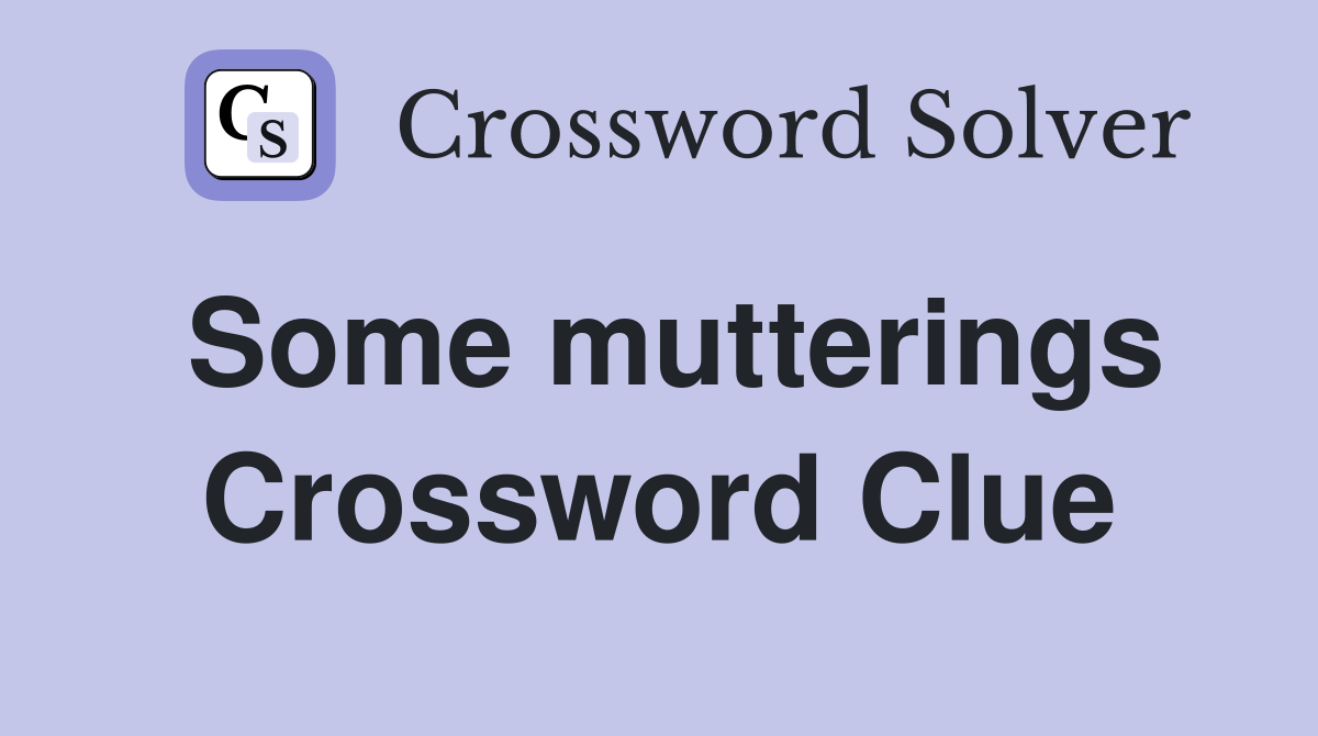 Some mutterings Crossword Clue