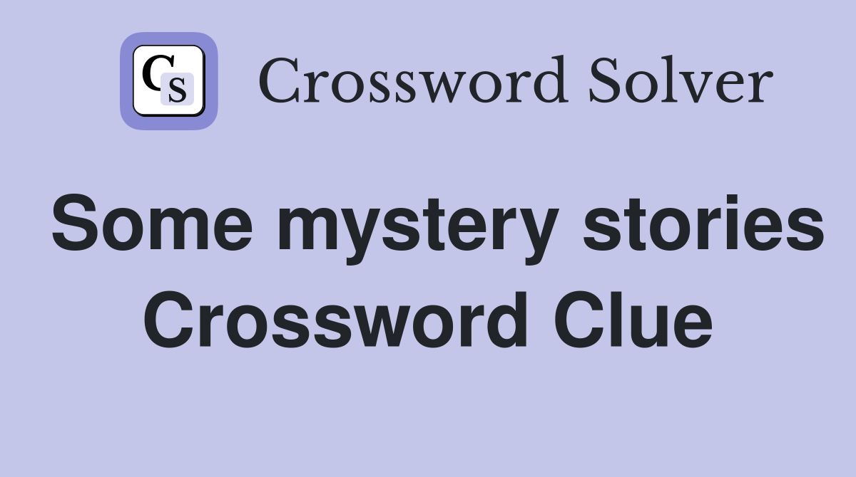 Some mystery stories Crossword Clue
