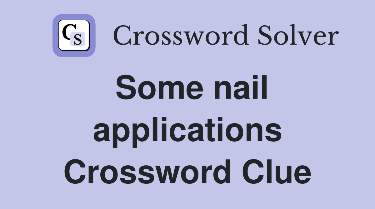 Some nail applications Crossword Clue