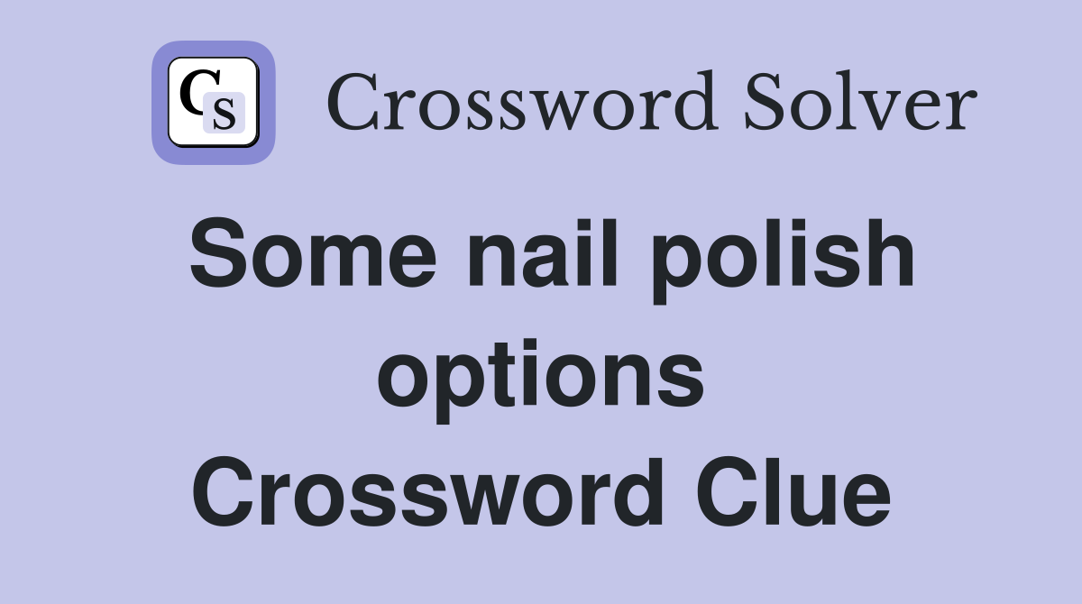 Some nail polish options Crossword Clue