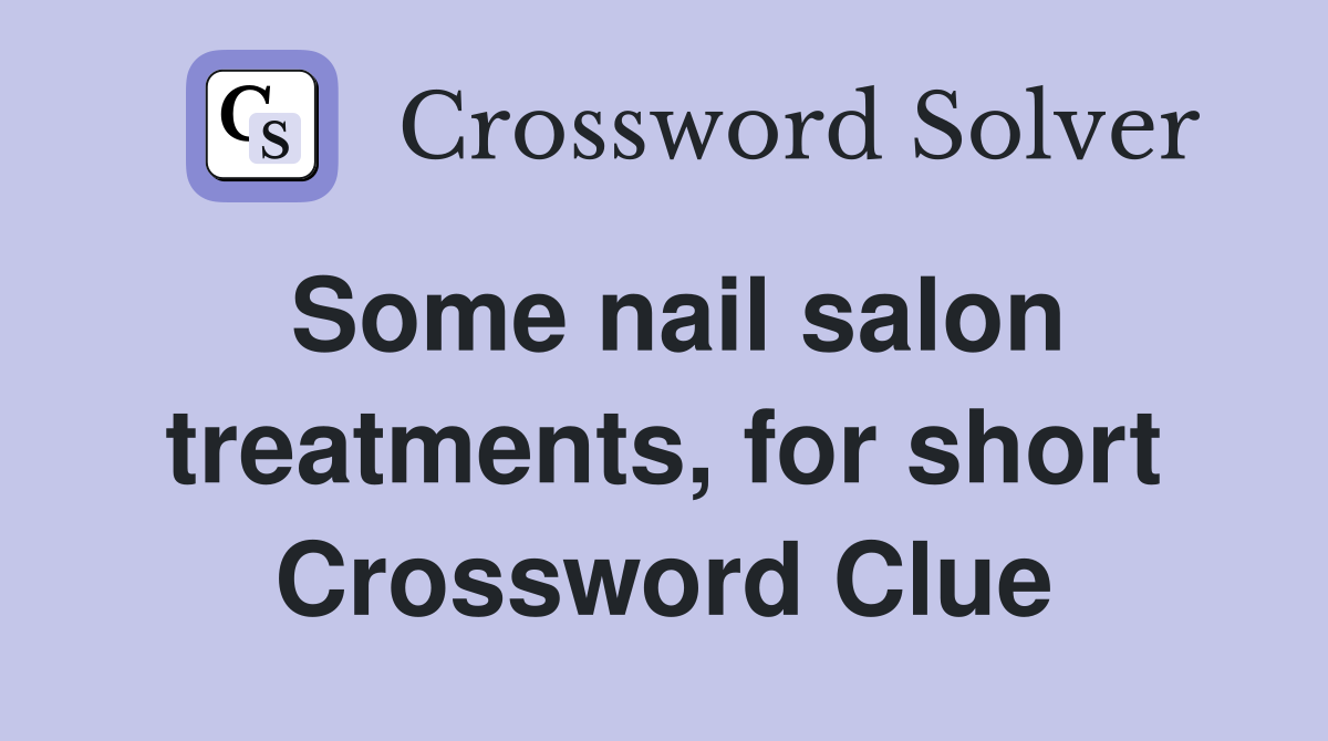 Some nail salon treatments, for short Crossword Clue