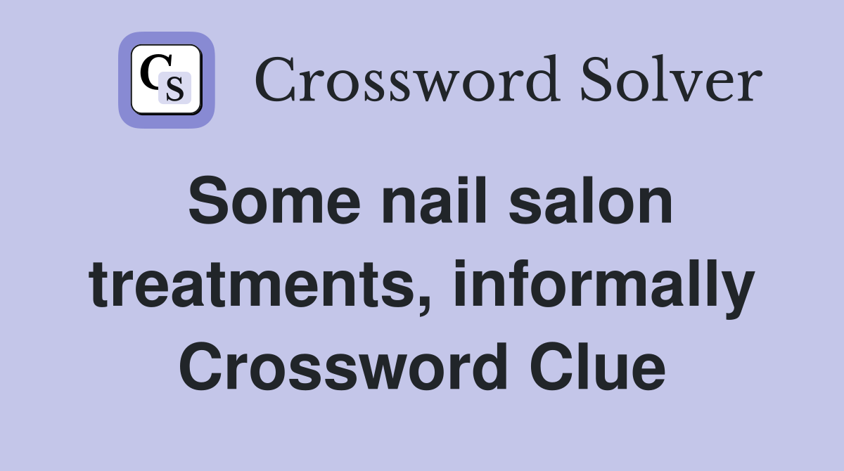 Some nail salon treatments, informally Crossword Clue