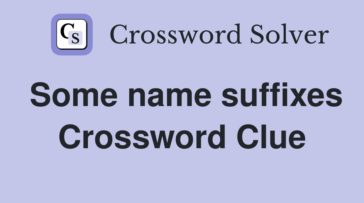 Some name suffixes Crossword Clue