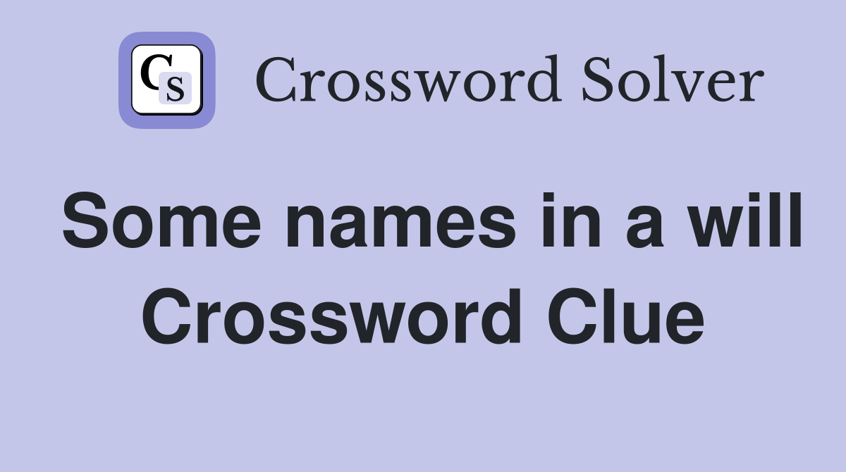 Some names in a will Crossword Clue