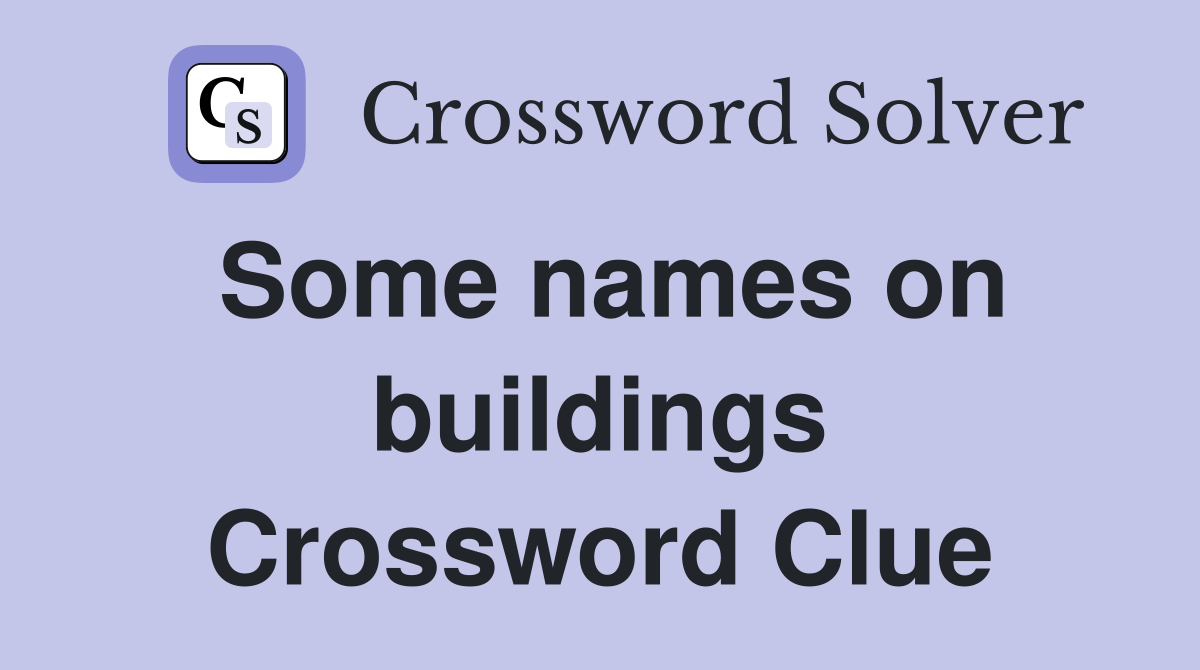 Some names on buildings Crossword Clue
