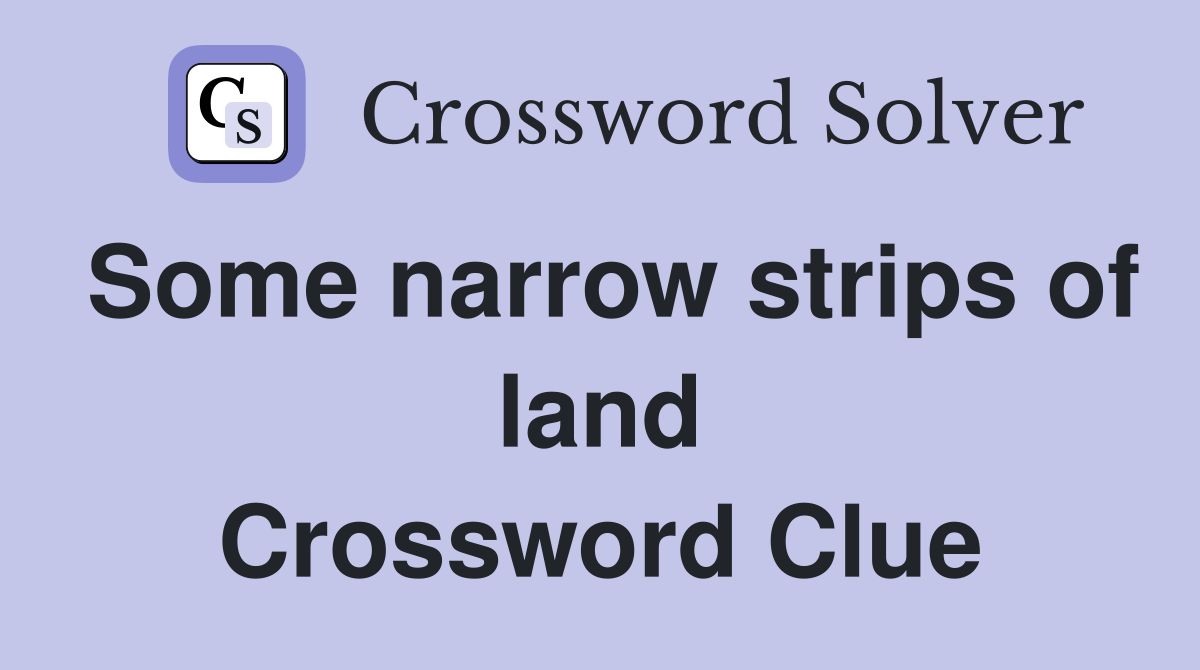 Some narrow strips of land Crossword Clue