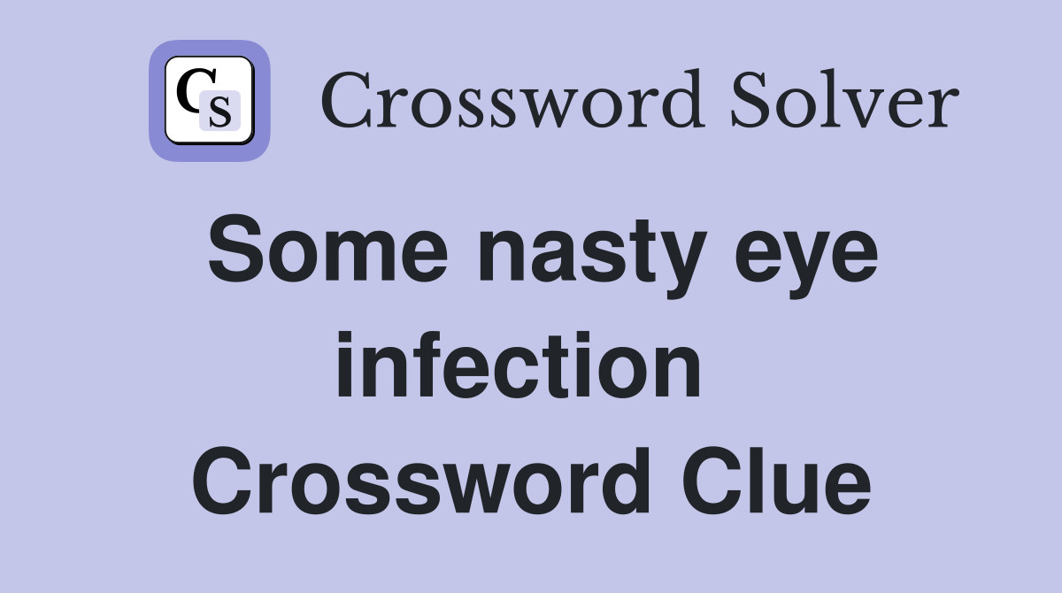 Some nasty eye infection  Crossword Clue