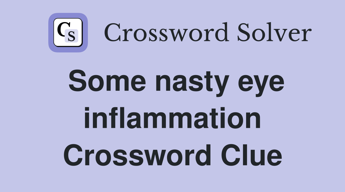Some nasty eye inflammation Crossword Clue