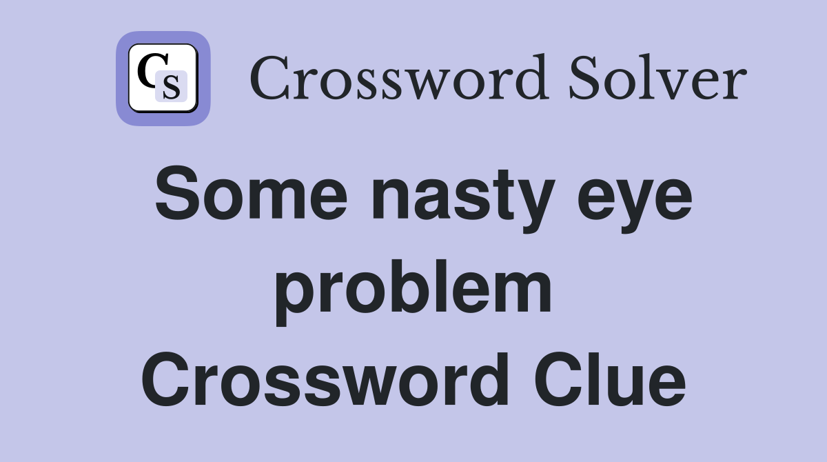 Some nasty eye problem Crossword Clue