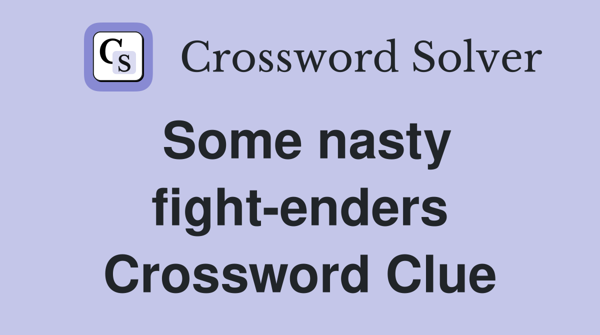 Some nasty fight-enders Crossword Clue