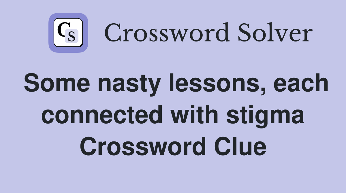 Some nasty lessons, each connected with stigma Crossword Clue