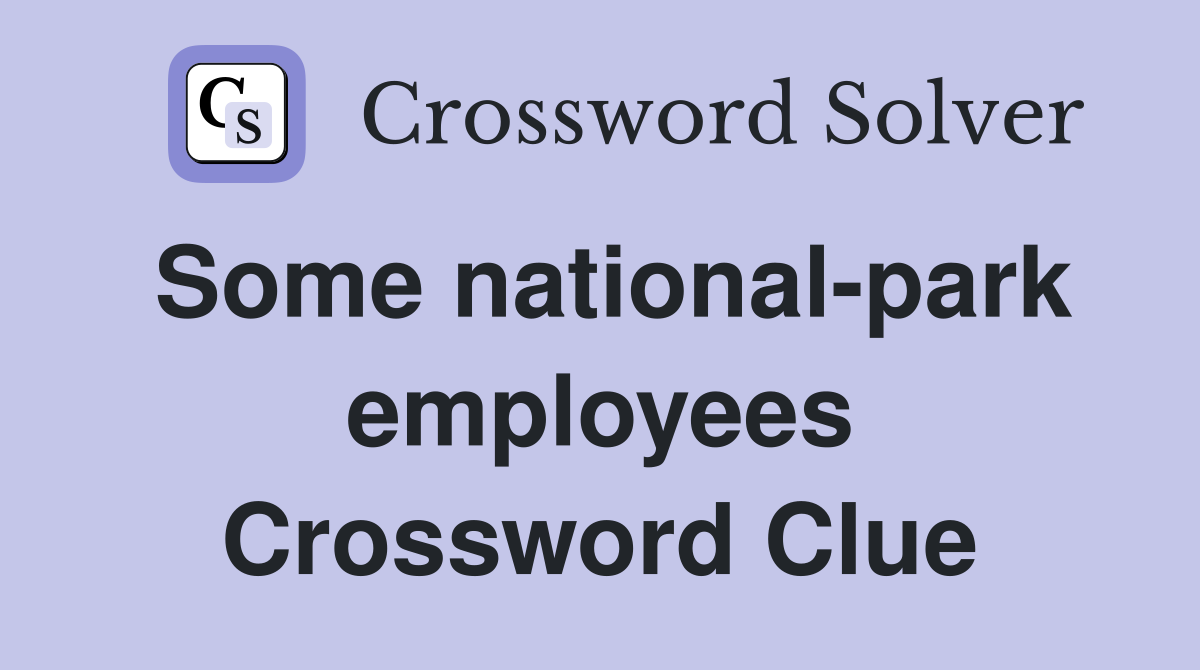 Some national-park employees Crossword Clue