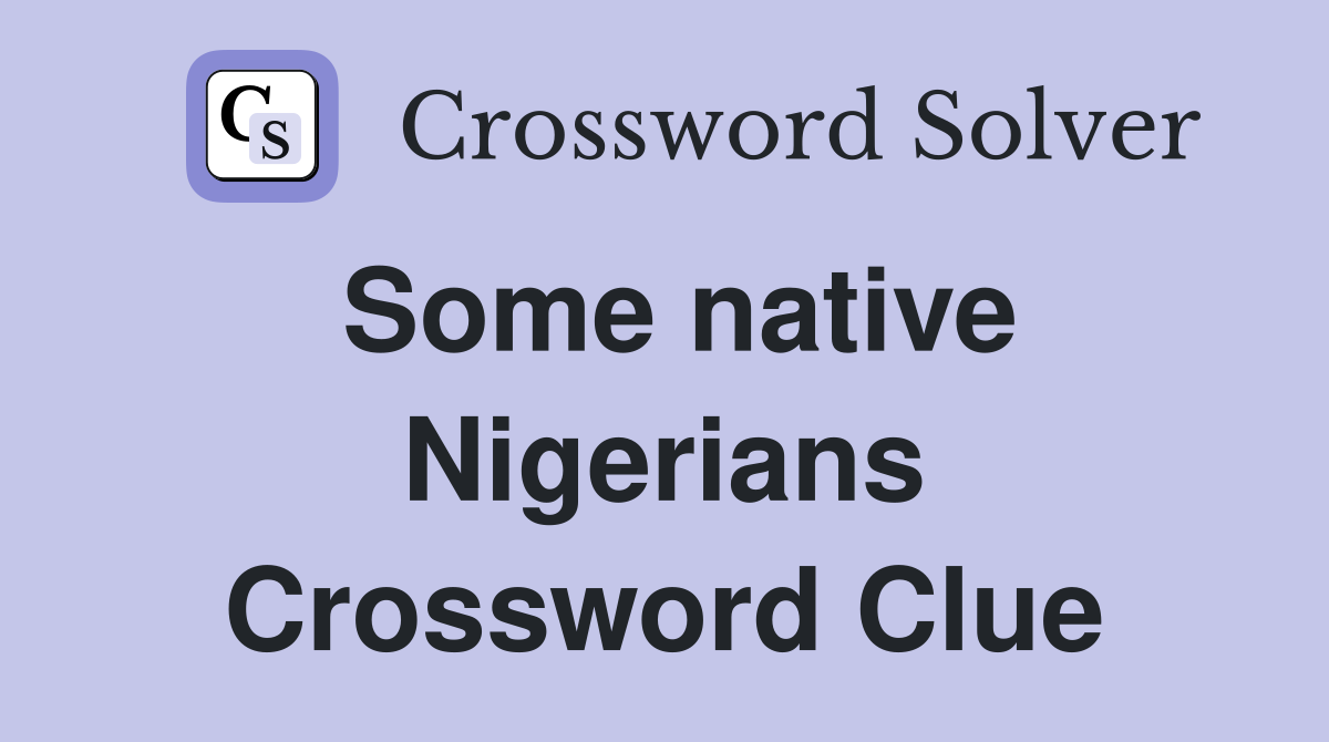 Some native Nigerians Crossword Clue