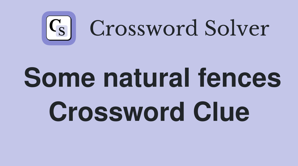 Some natural fences Crossword Clue