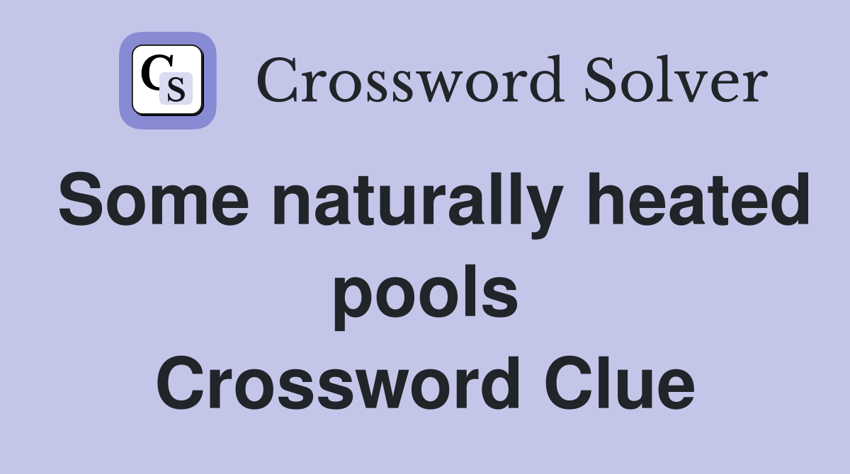 Some naturally heated pools Crossword Clue