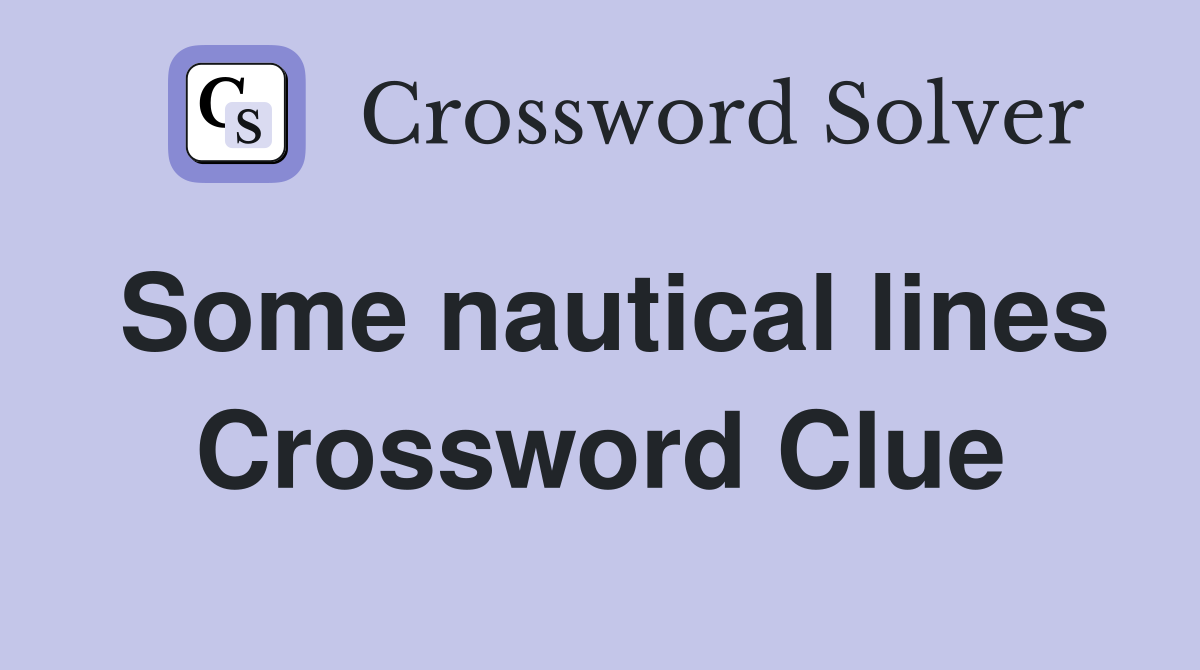 Some nautical lines Crossword Clue