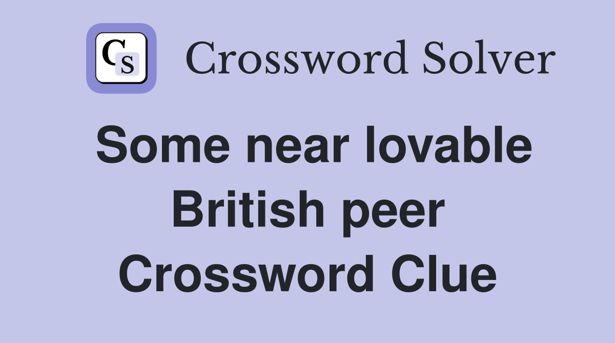 Some near lovable British peer Crossword Clue