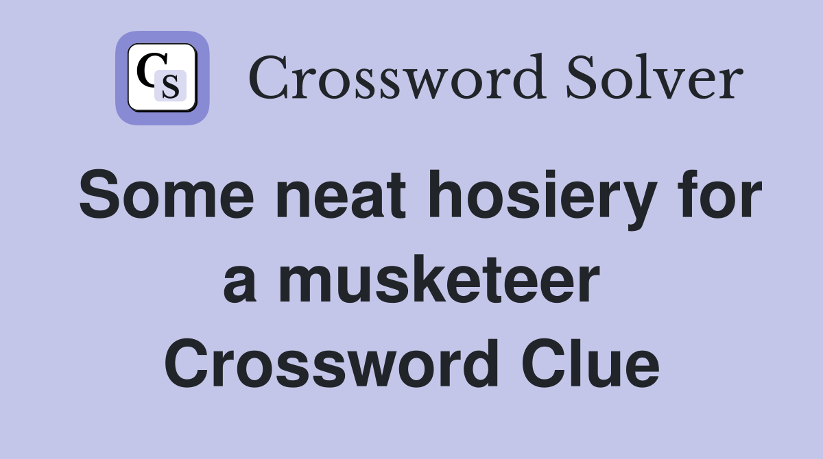 Some neat hosiery for a musketeer Crossword Clue
