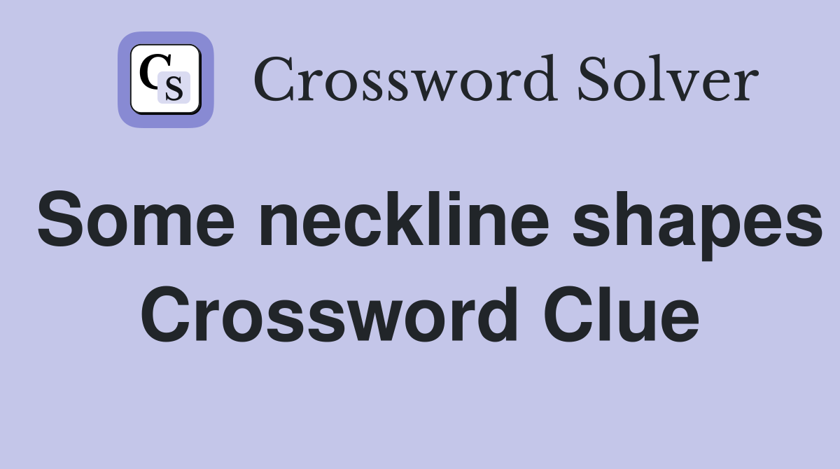 Some neckline shapes Crossword Clue