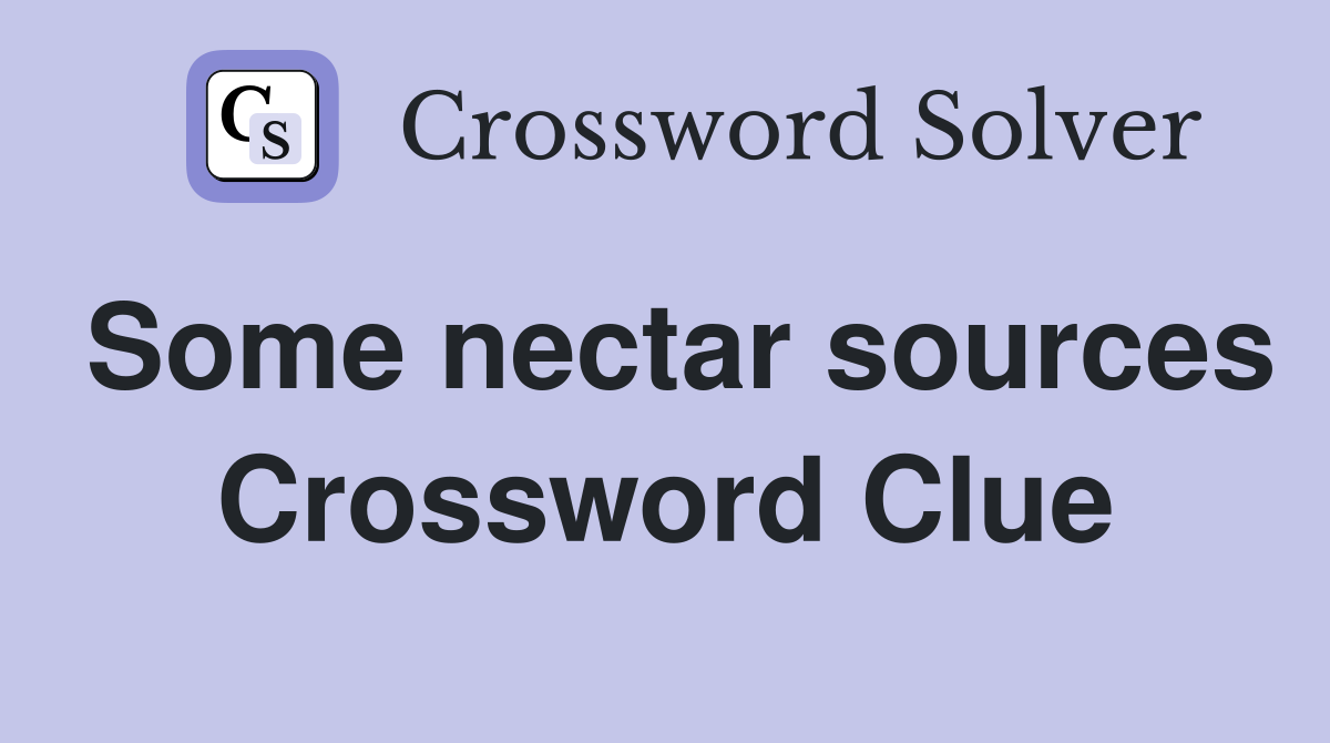 Some nectar sources Crossword Clue