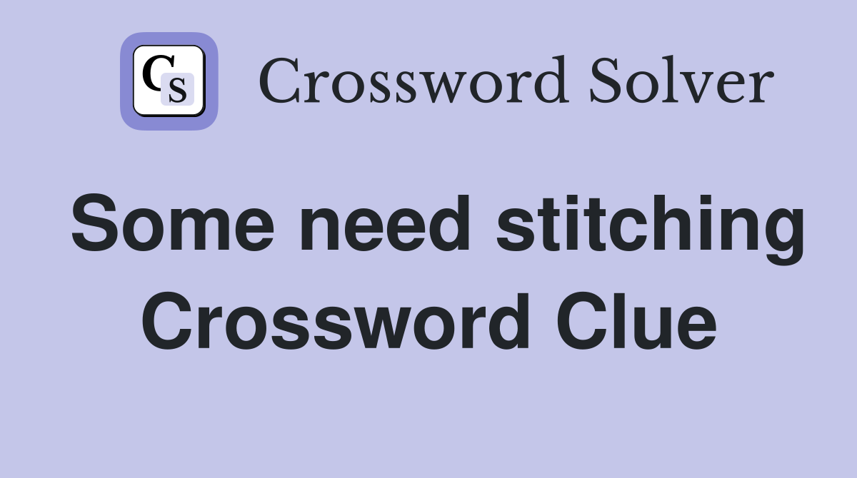 Some need stitching Crossword Clue