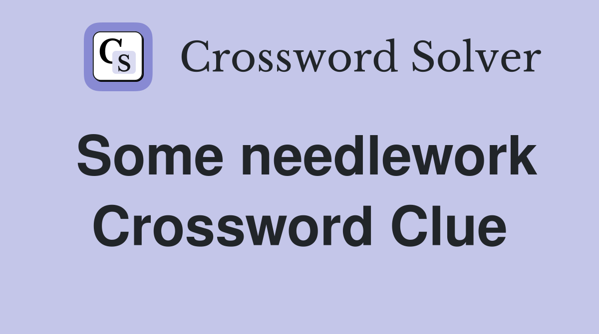Some needlework Crossword Clue