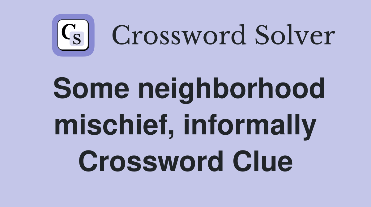 Some neighborhood mischief, informally Crossword Clue