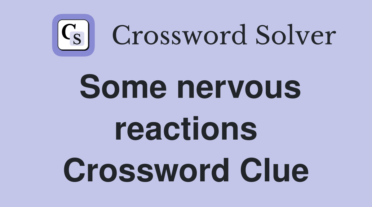 Some nervous reactions Crossword Clue
