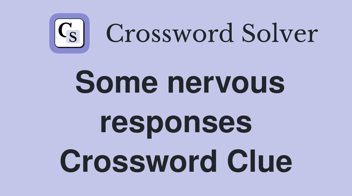 Some nervous responses Crossword Clue