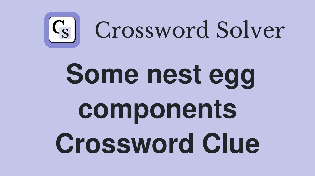 Some nest egg components Crossword Clue