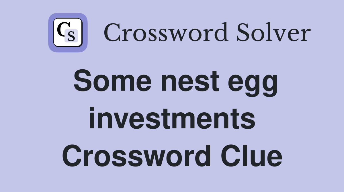 Some nest egg investments Crossword Clue