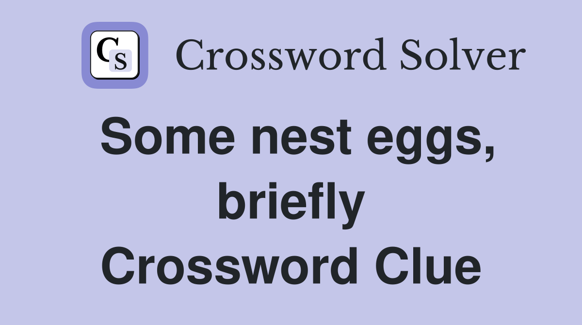 Some nest eggs, briefly Crossword Clue