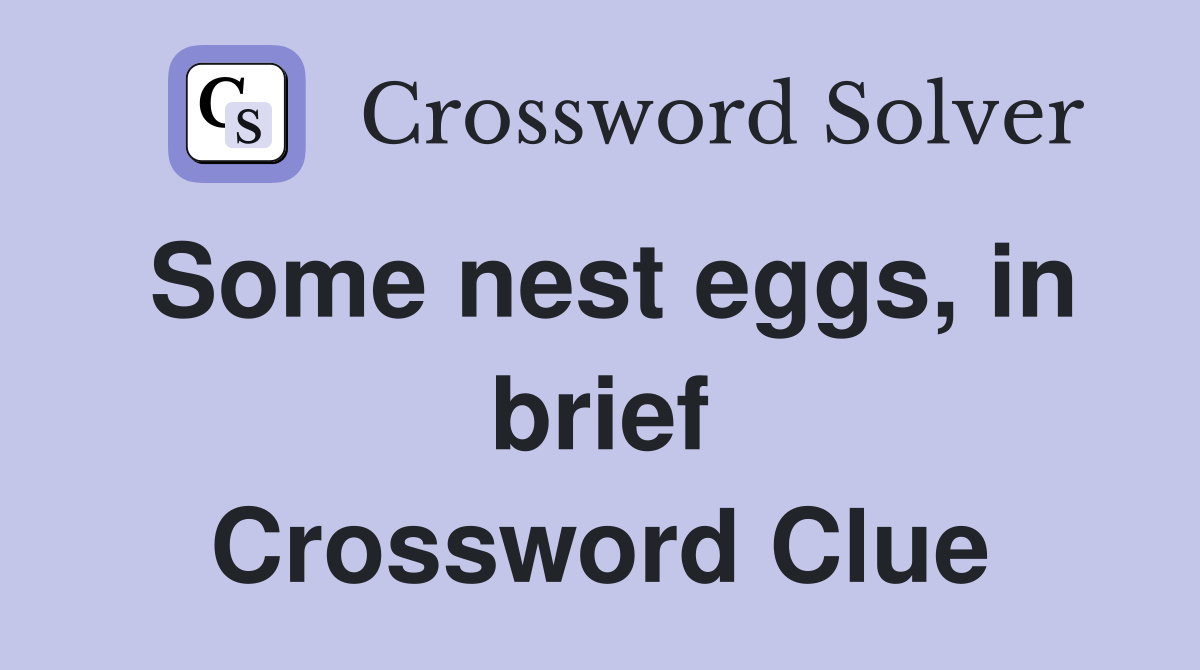 Some nest eggs, in brief Crossword Clue
